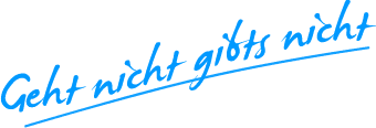 Unser Motto: Geht nicht gibt´s nicht